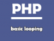 penggunaan looping dasar pada PHP